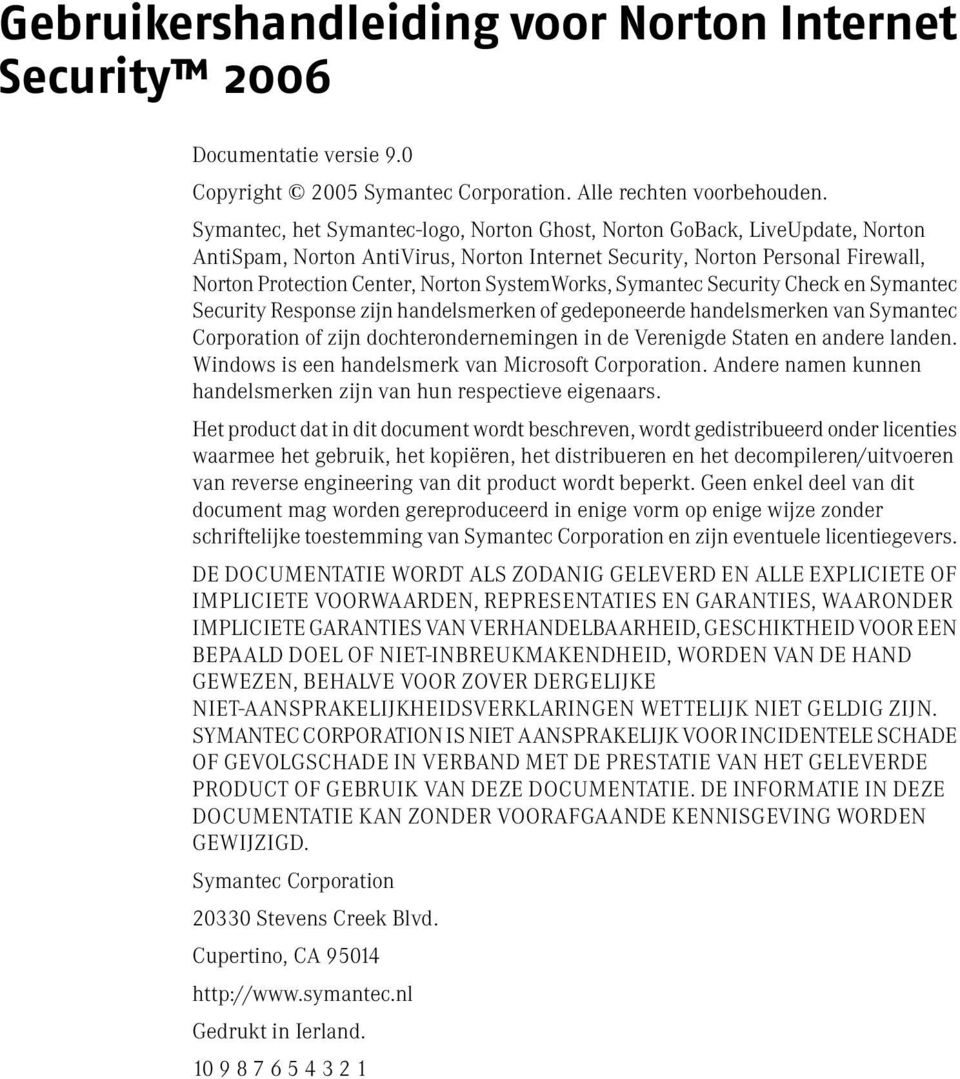 SystemWorks, Symantec Security Check en Symantec Security Response zijn handelsmerken of gedeponeerde handelsmerken van Symantec Corporation of zijn dochterondernemingen in de Verenigde Staten en