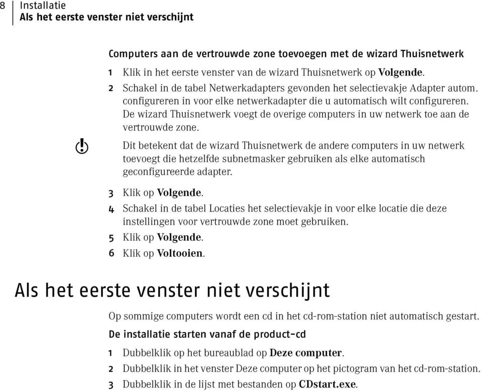 De wizard Thuisnetwerk voegt de overige computers in uw netwerk toe aan de vertrouwde zone.