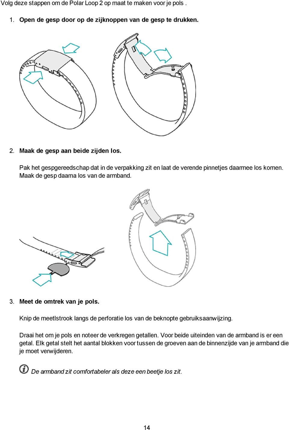 Knip de meetlstrook langs de perforatie los van de beknopte gebruiksaanwijzing. Draai het om je pols en noteer de verkregen getallen.