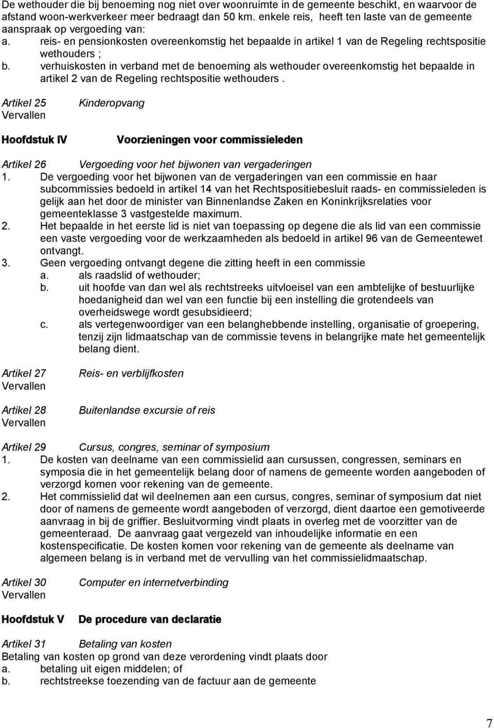 verhuiskosten in verband met de benoeming als wethouder overeenkomstig het bepaalde in artikel 2 van de Regeling rechtspositie wethouders.