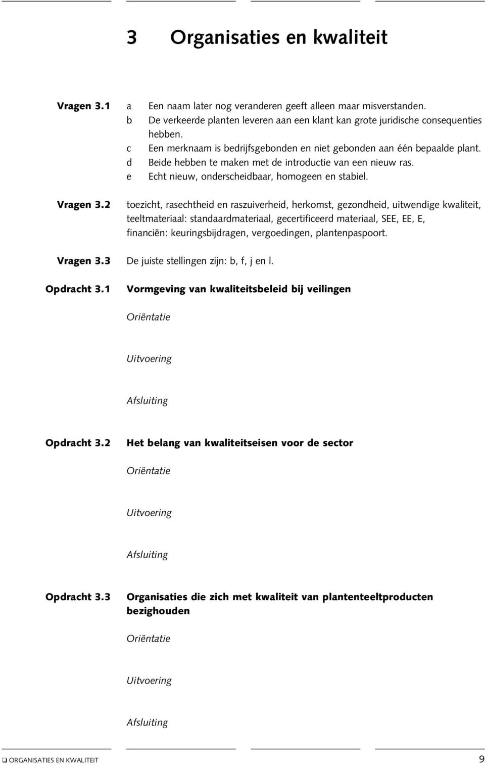 2 toezicht, rasechtheid en raszuiverheid, herkomst, gezondheid, uitwendige kwaliteit, teeltmateriaal: standaardmateriaal, gecertificeerd materiaal, SEE, EE, E, financiën: keuringsbijdragen,