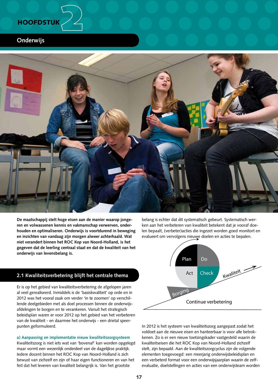 Wat niet verandert binnen het ROC Kop van Noord-Holland, is het gegeven dat de leerling centraal staat en dat de kwaliteit van het onderwijs van levensbelang is.