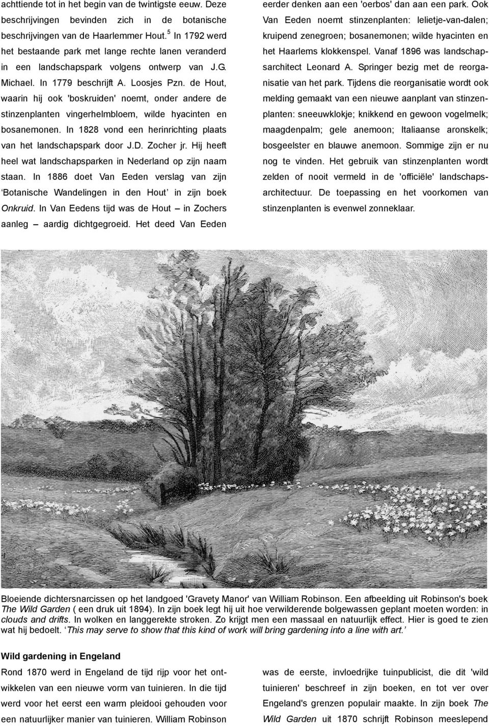 de Hout, waarin hij ook 'boskruiden' noemt, onder andere de stinzenplanten vingerhelmbloem, wilde hyacinten en bosanemonen. In 1828 vond een herinrichting plaats van het landschapspark door J.D.