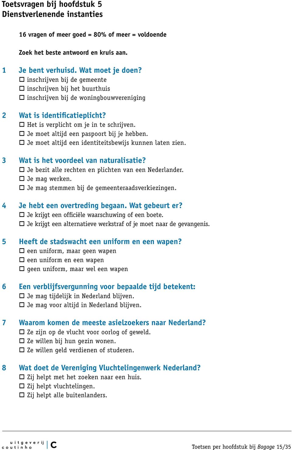 Je moet altijd een paspoort bij je hebben. Je moet altijd een identiteitsbewijs kunnen laten zien. 3 Wat is het voordeel van naturalisatie? Je bezit alle rechten en plichten van een Nederlander.