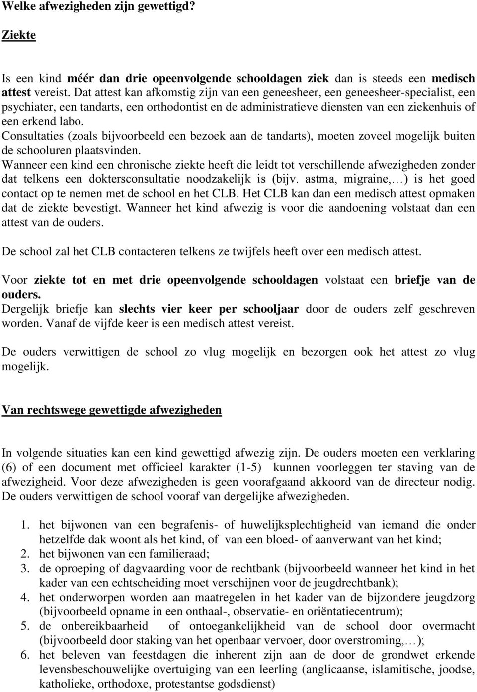 Consultaties (zoals bijvoorbeeld een bezoek aan de tandarts), moeten zoveel mogelijk buiten de schooluren plaatsvinden.