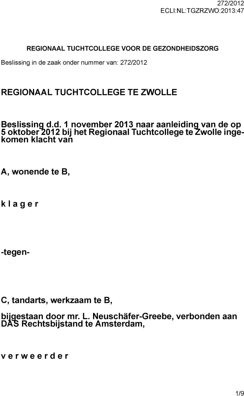 d. 1 november 2013 naar aanleiding van de op 5 oktober 2012 bij het Regionaal Tuchtcollege te Zwolle ingekomen klacht