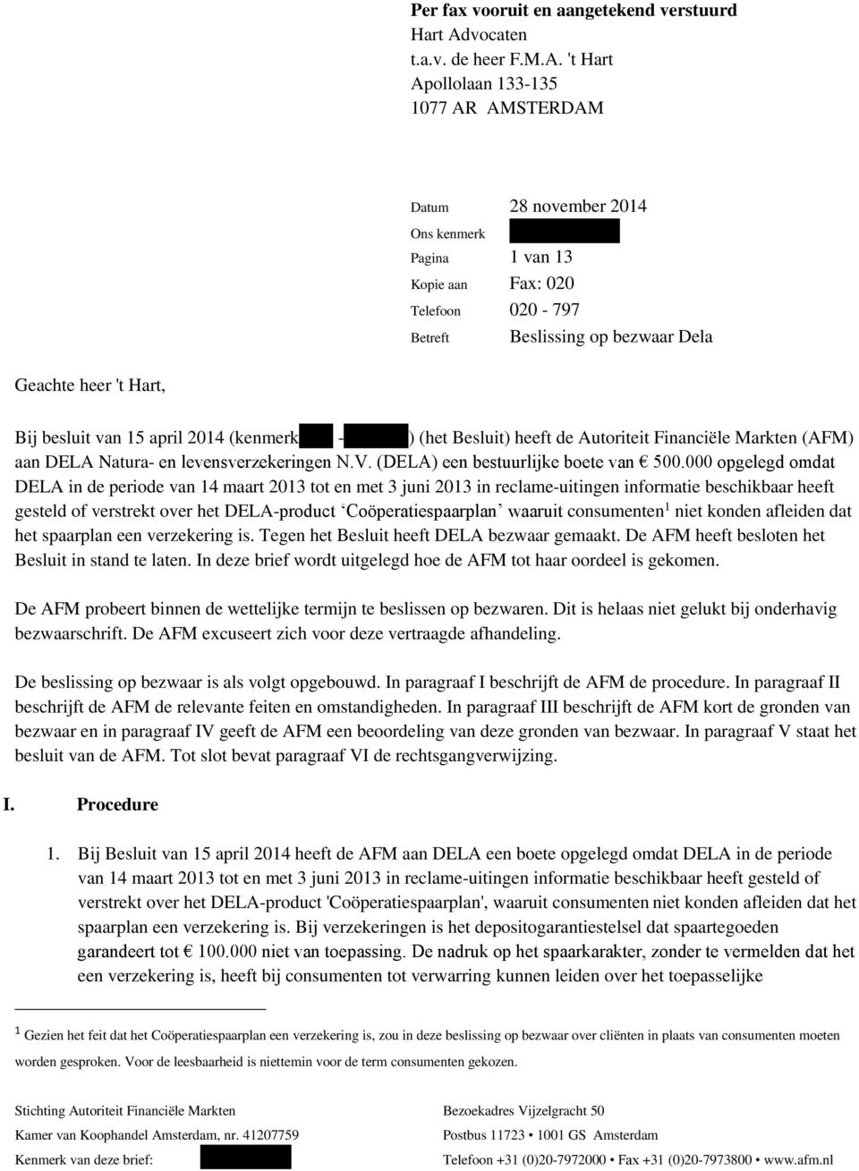 van 15 april 2014 (kenmerk: - -1111111) (het Besluit) heeft de Autoriteit Financiële Markten (AFM) aan DELA Natura- en levensverzekeringen N.V. (DELA) een bestuurlijke boete van 500.