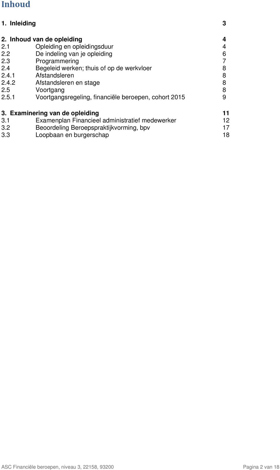 5.1 Voortgangsregeling, financiële beroepen, cohort 2015 9 3. Examinering van de opleiding 11 3.