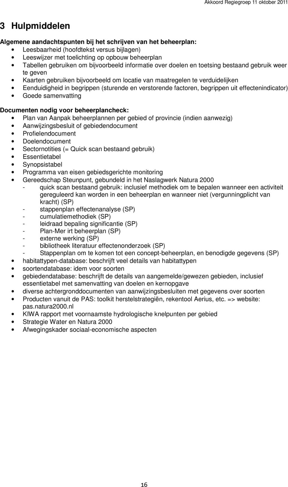 verstorende factoren, begrippen uit effectenindicator) Goede samenvatting Documenten nodig voor beheerplancheck: Plan van Aanpak beheerplannen per gebied of provincie (indien aanwezig)