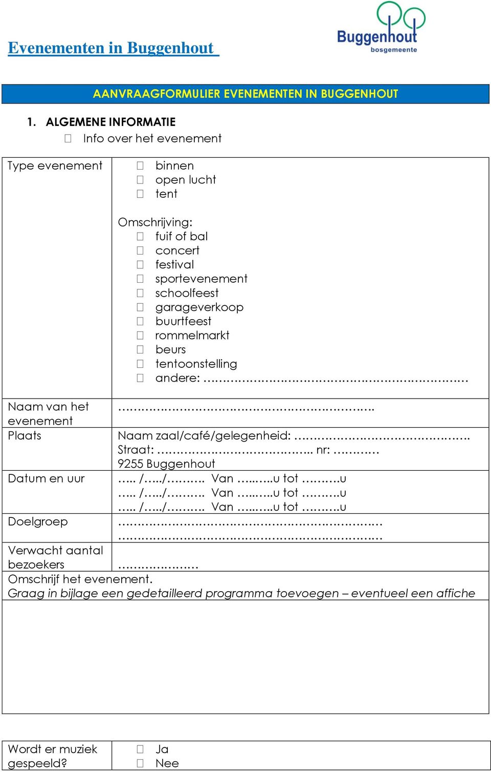 fuif of bal concert festival sportevenement schoolfeest garageverkoop buurtfeest rommelmarkt beurs tentoonstelling andere:. Naam zaal/café/gelegenheid:.