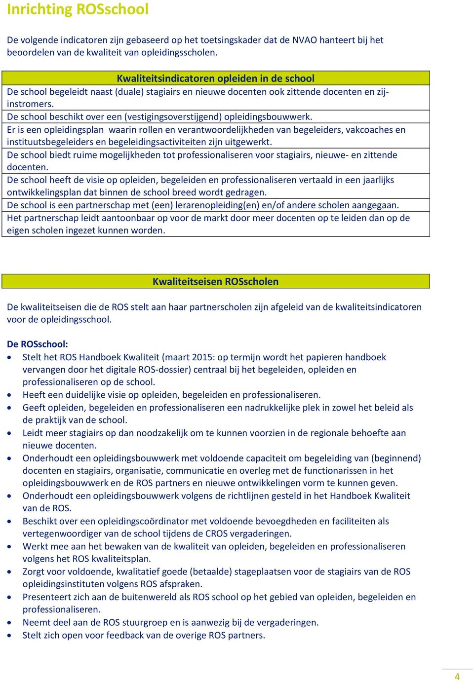 De school beschikt over een (vestigingsoverstijgend) opleidingsbouwwerk.