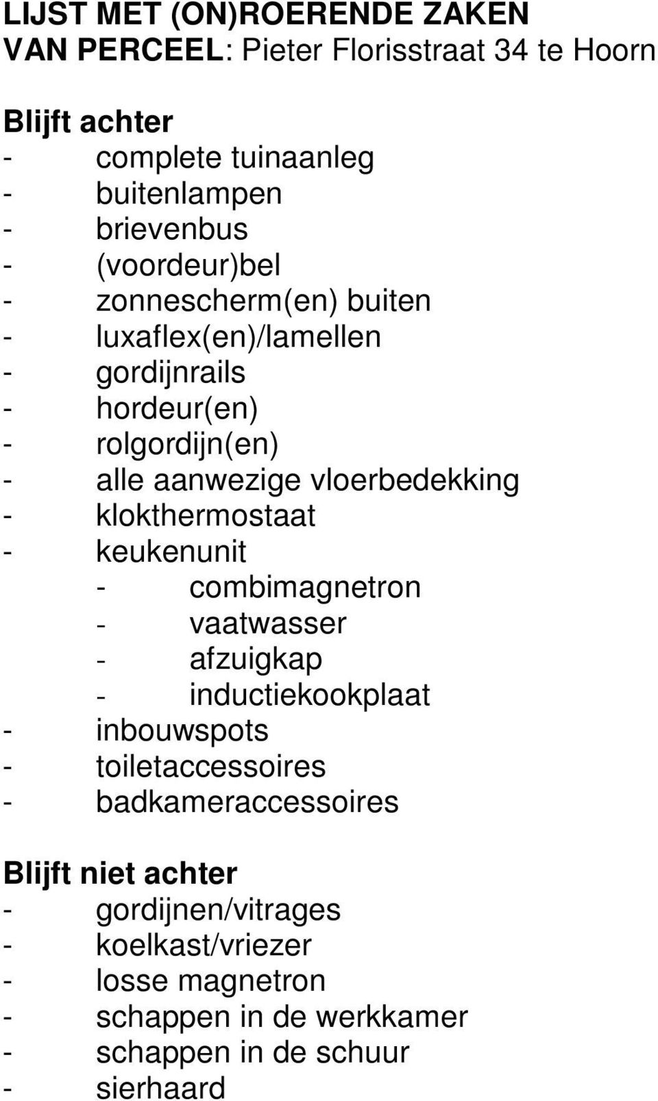 klokthermostaat - keukenunit - combimagnetron - vaatwasser - afzuigkap - inductiekookplaat - inbouwspots - toiletaccessoires -