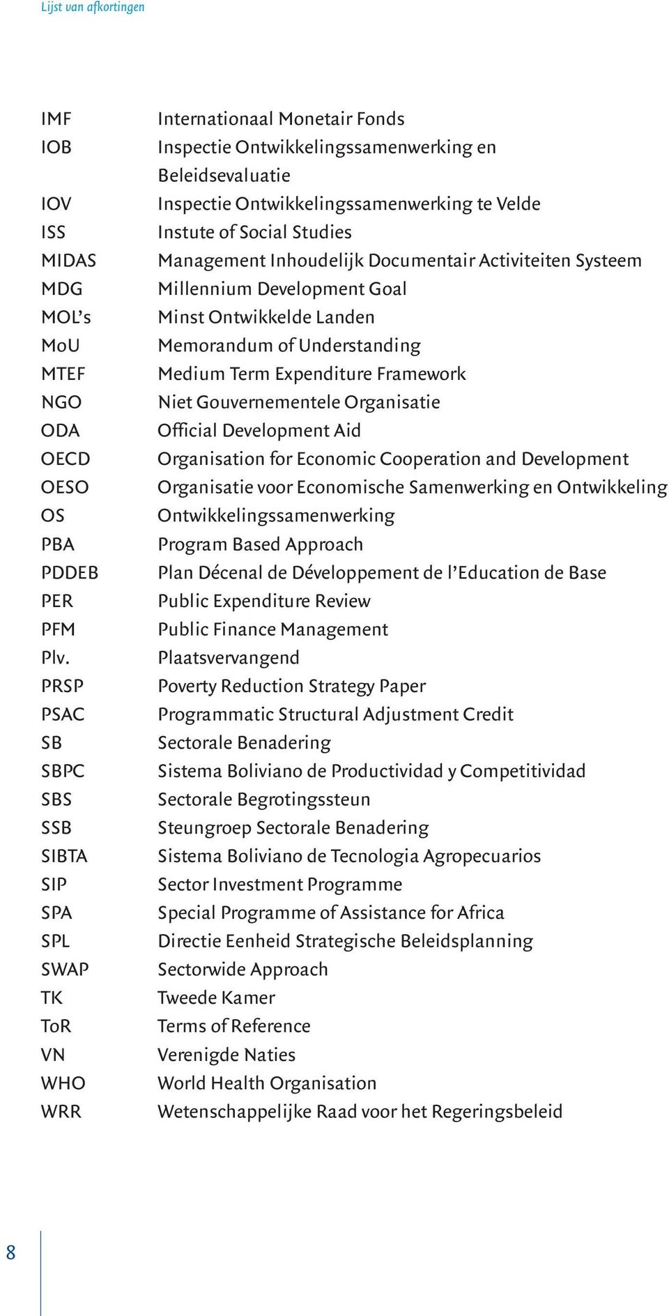 Instute of Social Studies Management Inhoudelijk Documentair Activiteiten Systeem Millennium Development Goal Minst Ontwikkelde Landen Memorandum of Understanding Medium Term Expenditure Framework