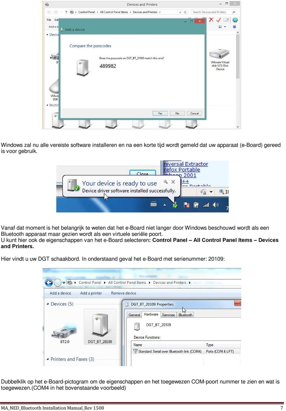 U kunt hier ook de eigenschappen van het e-board selecteren: Control Panel All Control Panel Items Devices and Printers. Hier vindt u uw DGT schaakbord.