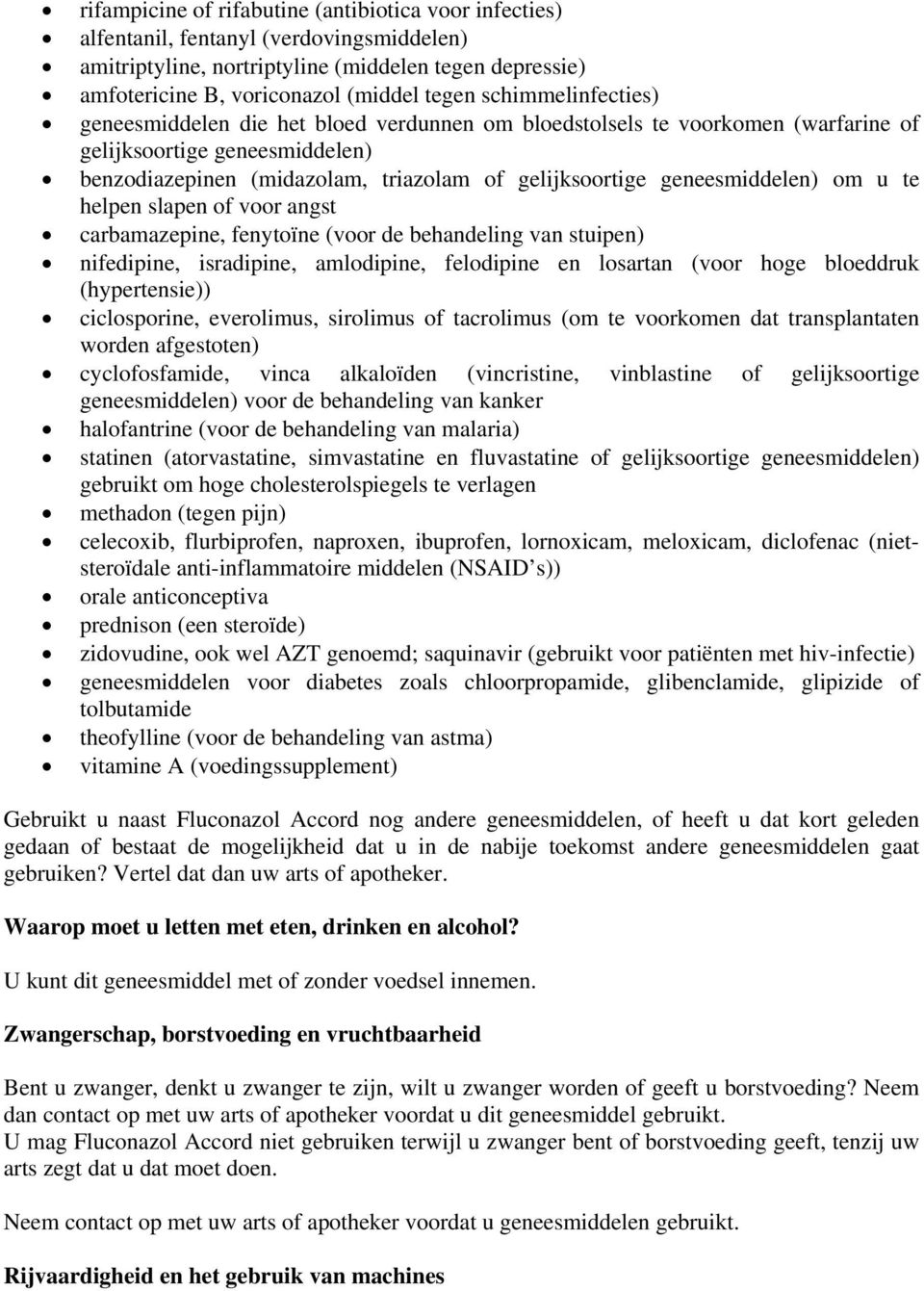 geneesmiddelen) om u te helpen slapen of voor angst carbamazepine, fenytoïne (voor de behandeling van stuipen) nifedipine, isradipine, amlodipine, felodipine en losartan (voor hoge bloeddruk