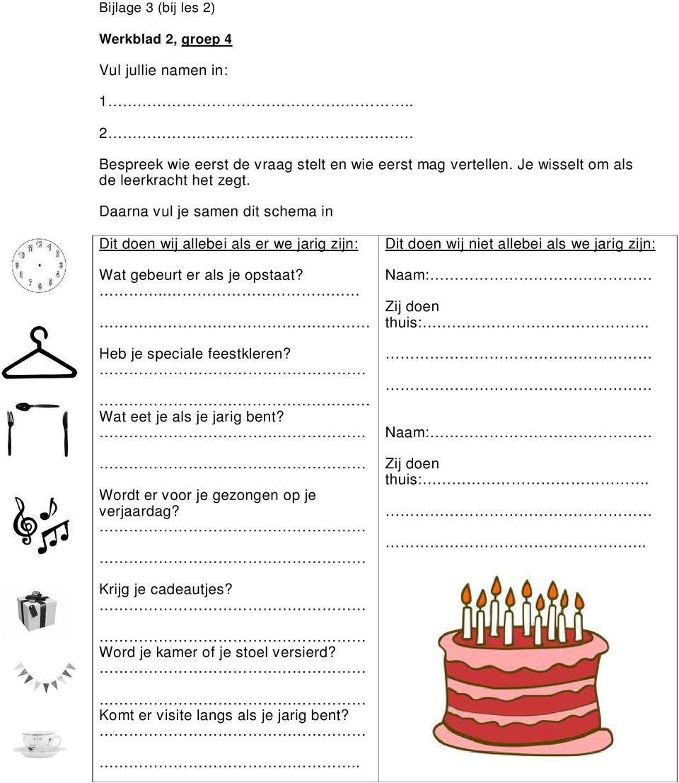 Daarna vul je samen dit schema in Dit doen wij allebei als er we jarig zijn: Wat gebeurt er als je opstaat?... Heb je speciale feestkleren?