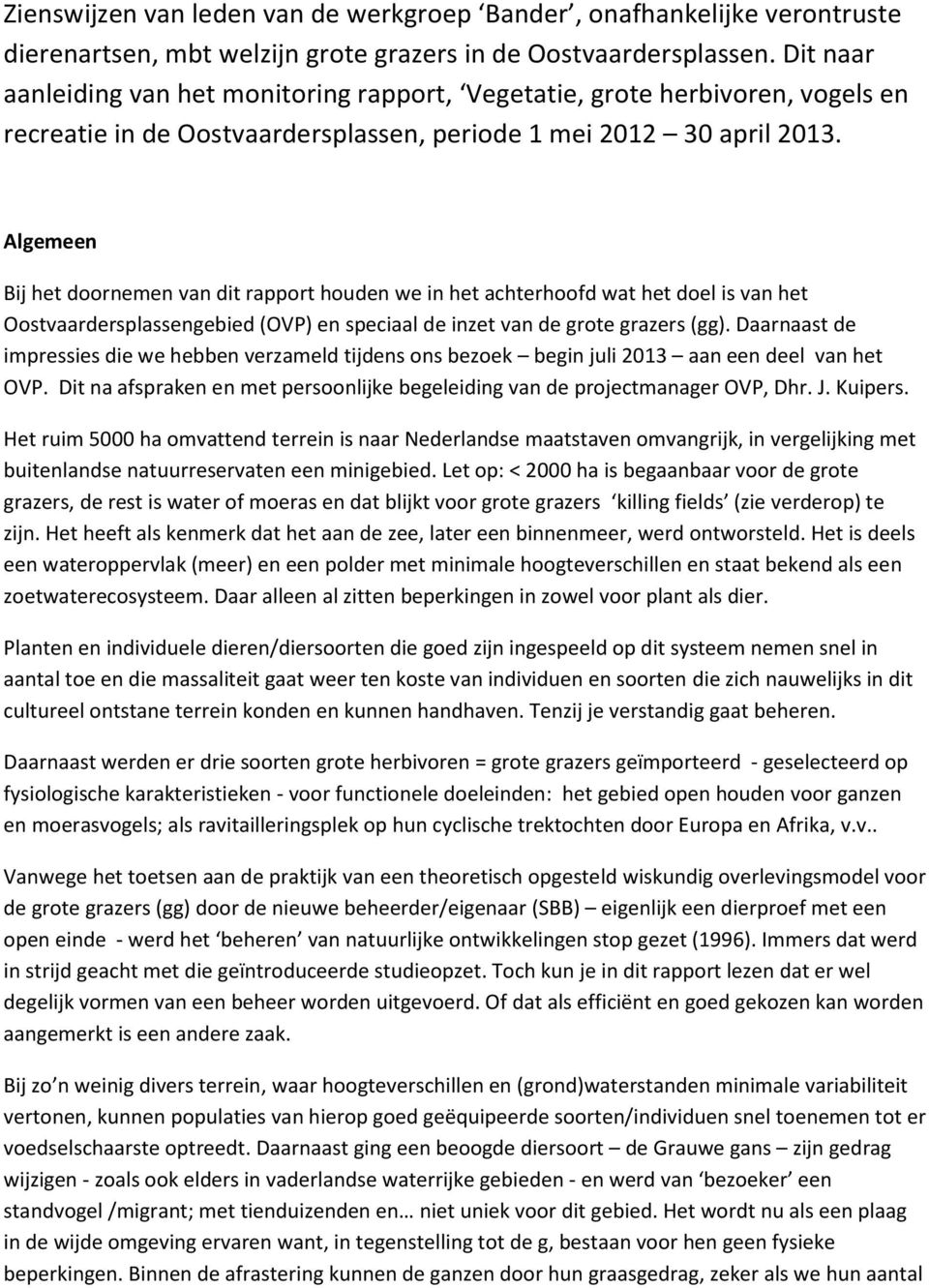 Algemeen Bij het doornemen van dit rapport houden we in het achterhoofd wat het doel is van het Oostvaardersplassengebied (OVP) en speciaal de inzet van de grote grazers (gg).