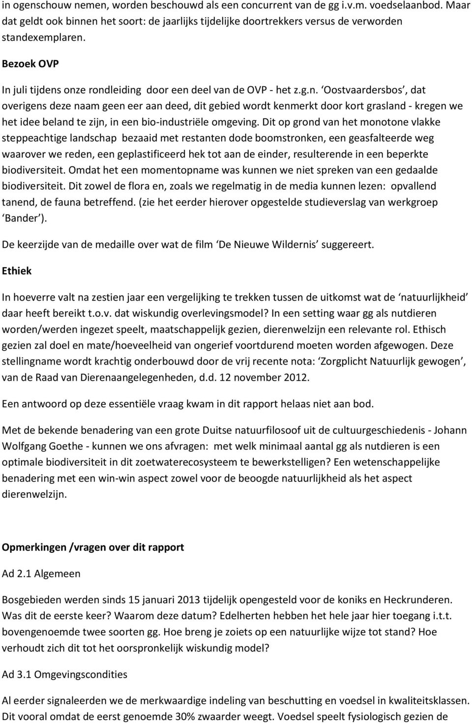 Dit op grond van het monotone vlakke steppeachtige landschap bezaaid met restanten dode boomstronken, een geasfalteerde weg waarover we reden, een geplastificeerd hek tot aan de einder, resulterende