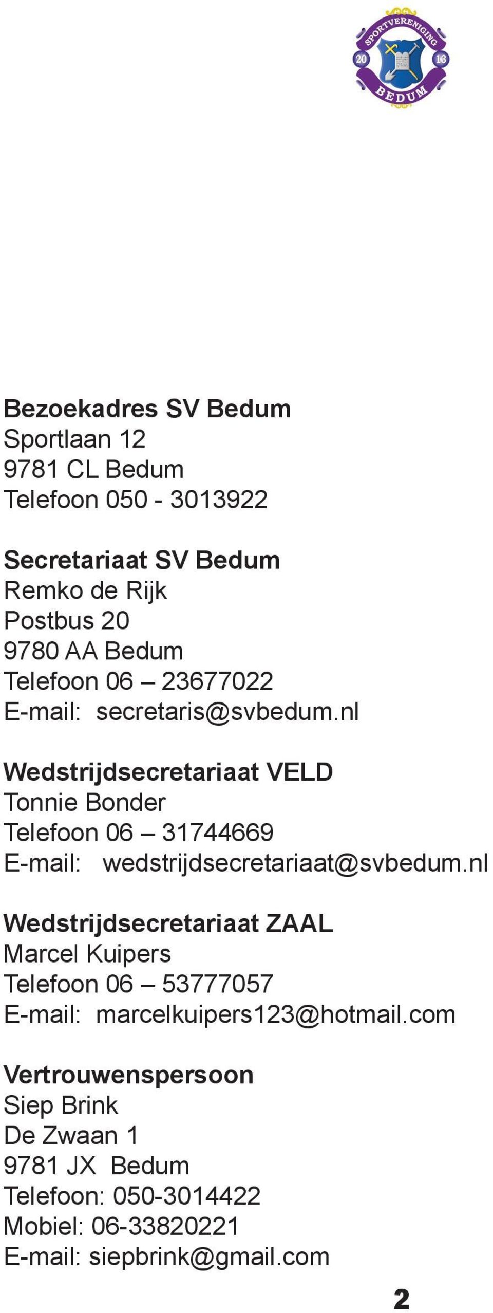 nl Wedstrijdsecretariaat VELD Tonnie Bonder Telefoon 06 31744669 E-mail: wedstrijdsecretariaat@svbedum.