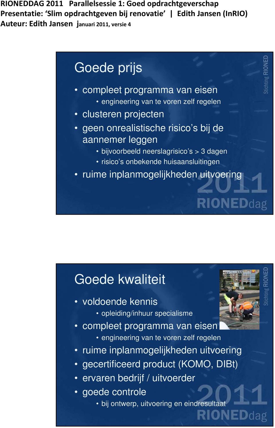 kwaliteit voldoende kennis opleiding/inhuur specialisme compleet programma van eisen engineering van te voren zelf regelen ruime