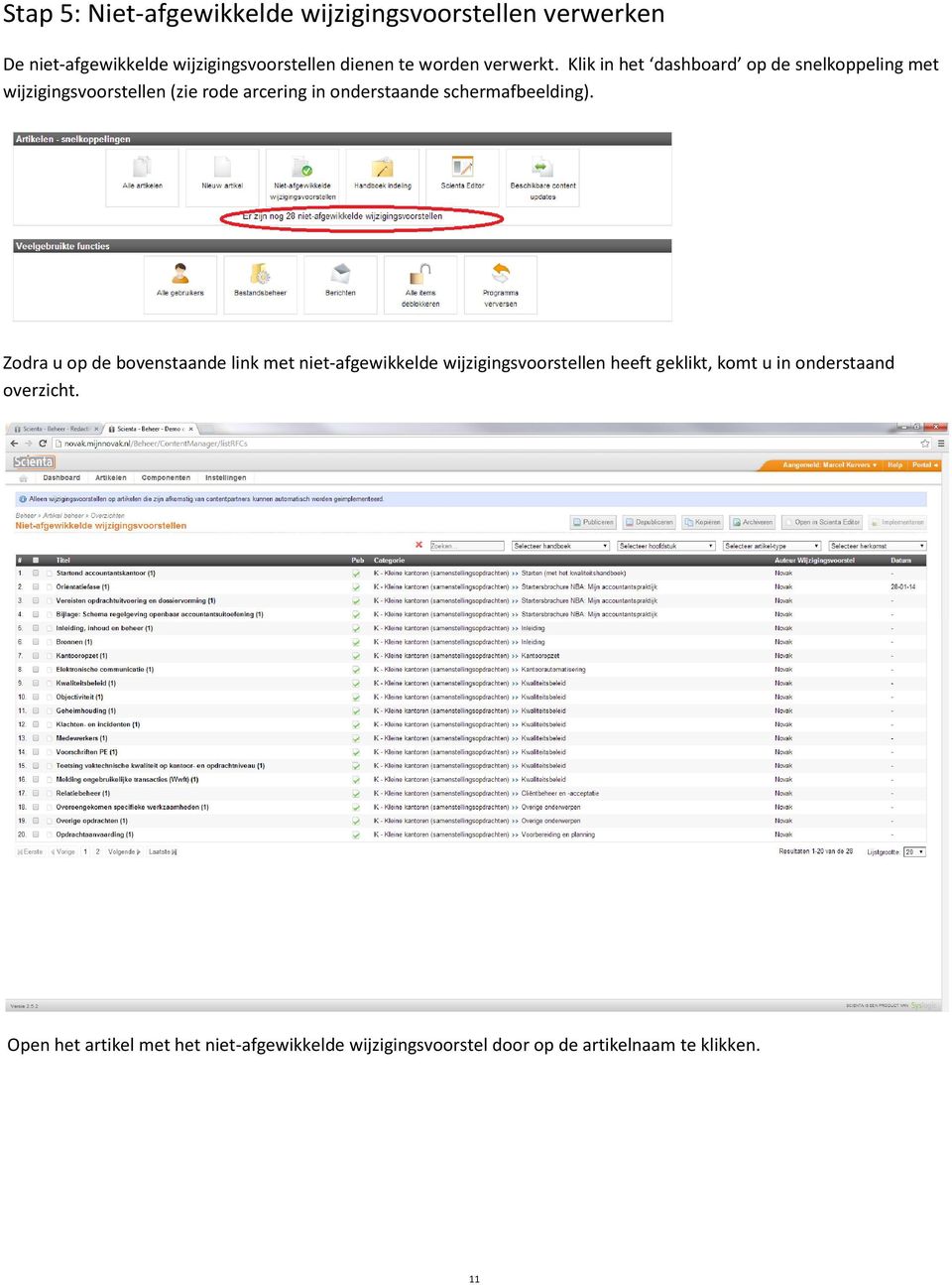 Klik in het dashboard op de snelkoppeling met wijzigingsvoorstellen (zie rode arcering in onderstaande