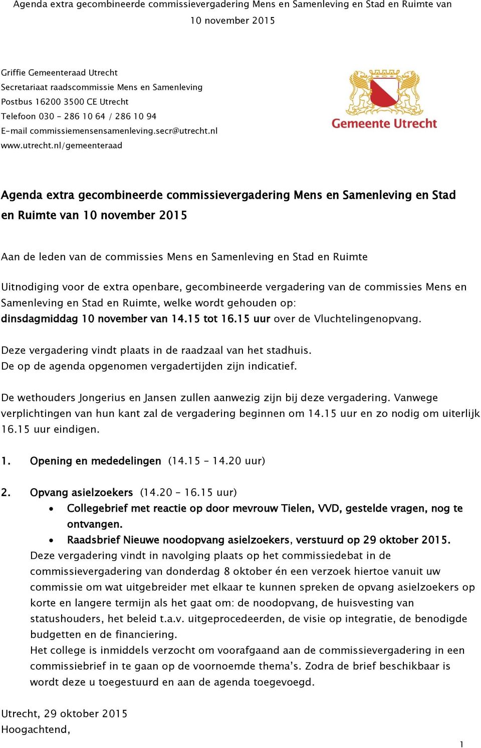 raadscommissie Mens en Samenleving Postbus 16200 3500 CE Utrecht Telefoon 030-286 10 64 / 286 10 94 E-mail commissiemensensamenleving.secr@utrecht.