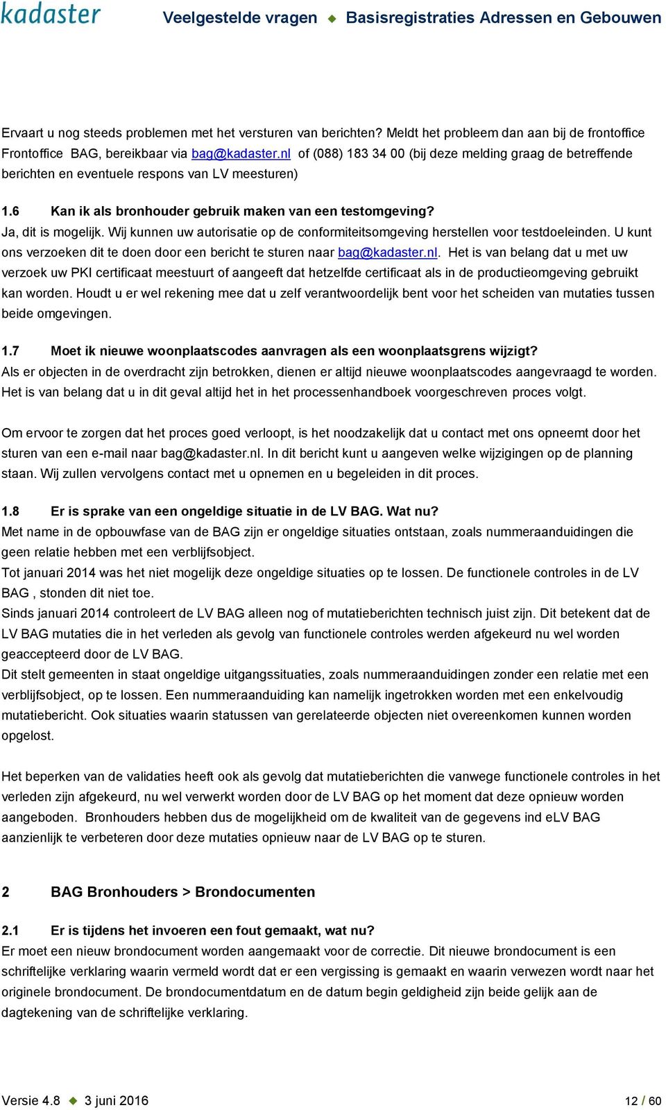 Wij kunnen uw autorisatie op de conformiteitsomgeving herstellen voor testdoeleinden. U kunt ons verzoeken dit te doen door een bericht te sturen naar bag@kadaster.nl.