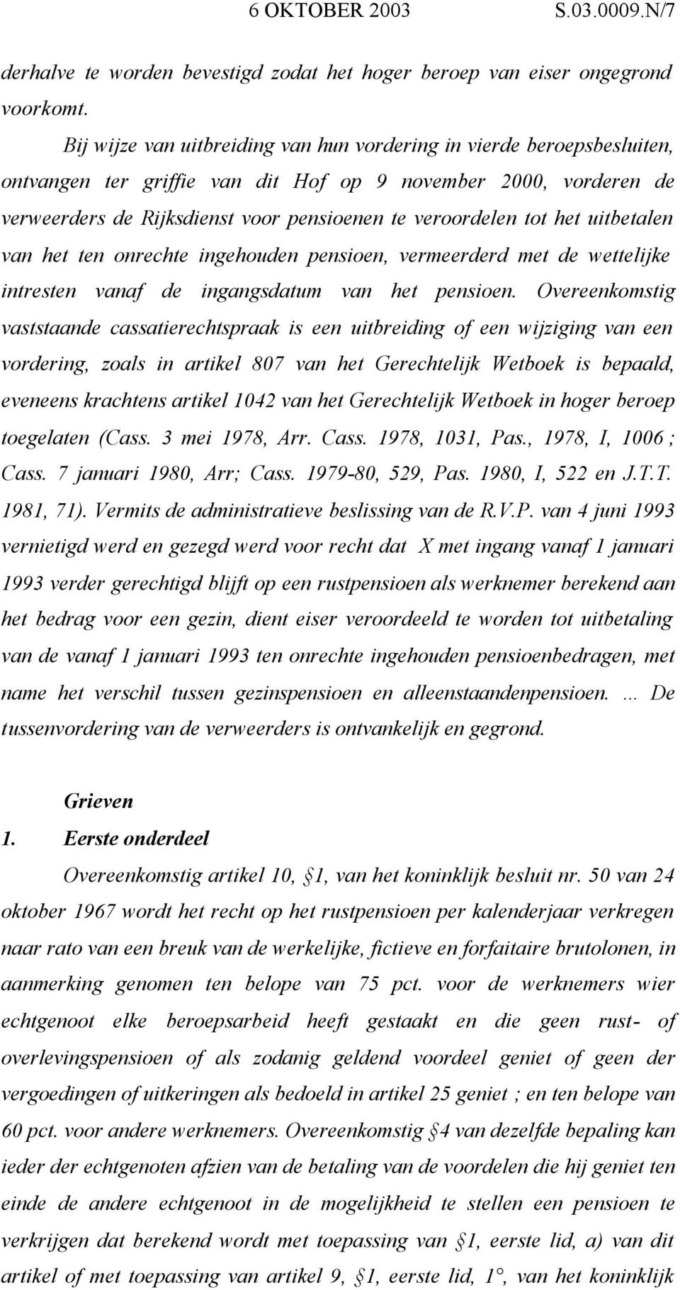 het uitbetalen van het ten onrechte ingehouden pensioen, vermeerderd met de wettelijke intresten vanaf de ingangsdatum van het pensioen.