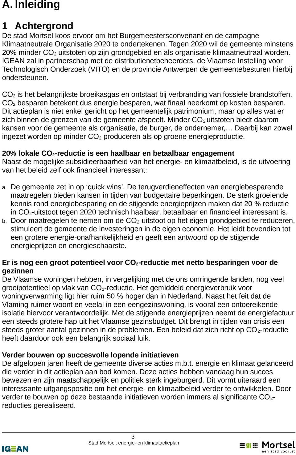 IGEAN zal in partnerschap met de distributienetbeheerders, de Vlaamse Instelling voor Technologisch Onderzoek (VITO) en de provincie Antwerpen de gemeentebesturen hierbij ondersteunen.