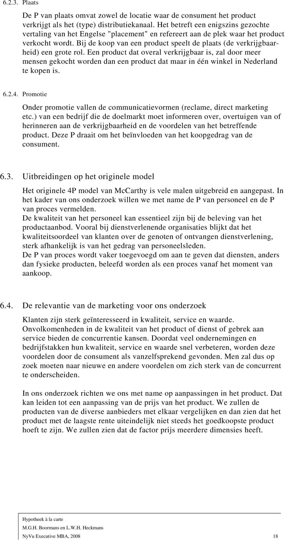 Bij de koop van een product speelt de plaats (de verkrijgbaarheid) een grote rol.