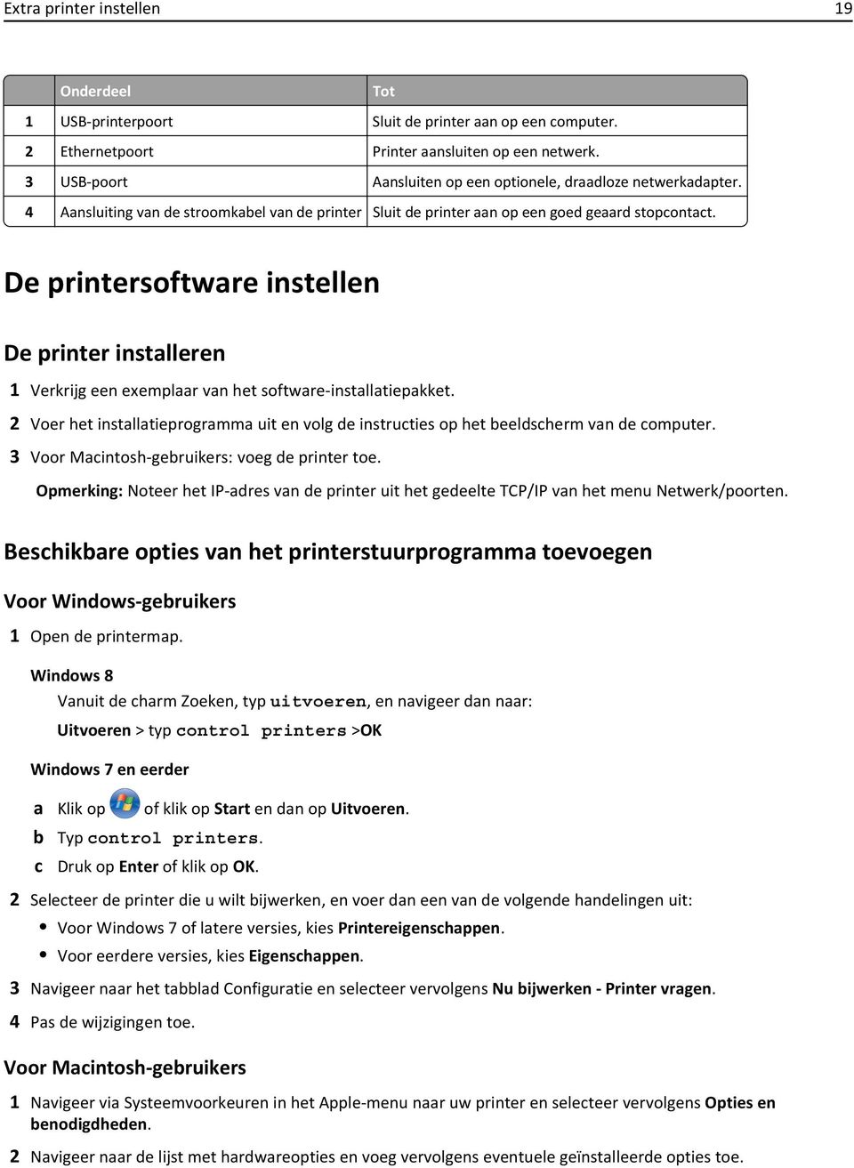 De printersoftware instellen De printer installeren 1 Verkrijg een exemplaar van het software-installatiepakket.