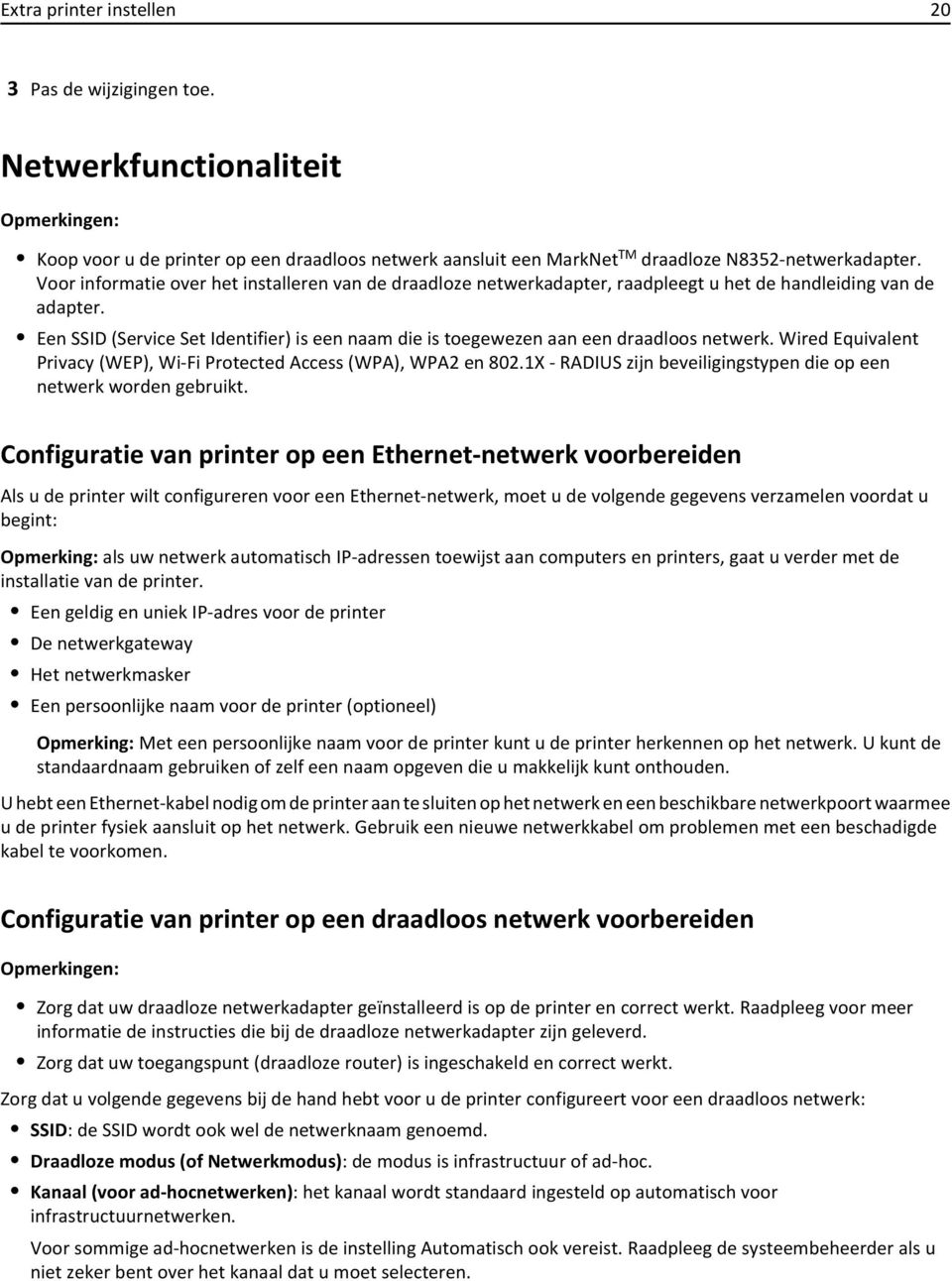 Een SSID (Service Set Identifier) is een naam die is toegewezen aan een draadloos netwerk. Wired Equivalent Privacy (WEP), Wi-Fi Protected Access (WPA), WPA2 en 802.