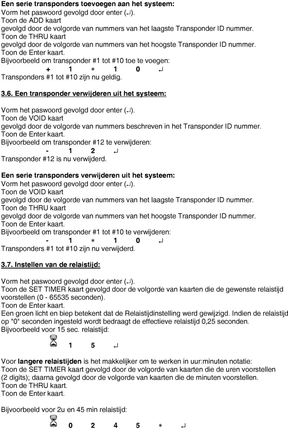 6. Een transponder verwijderen uit het systeem: Toon de VOID kaart gevolgd door de volgorde van nummers beschreven in het Transponder ID nummer.