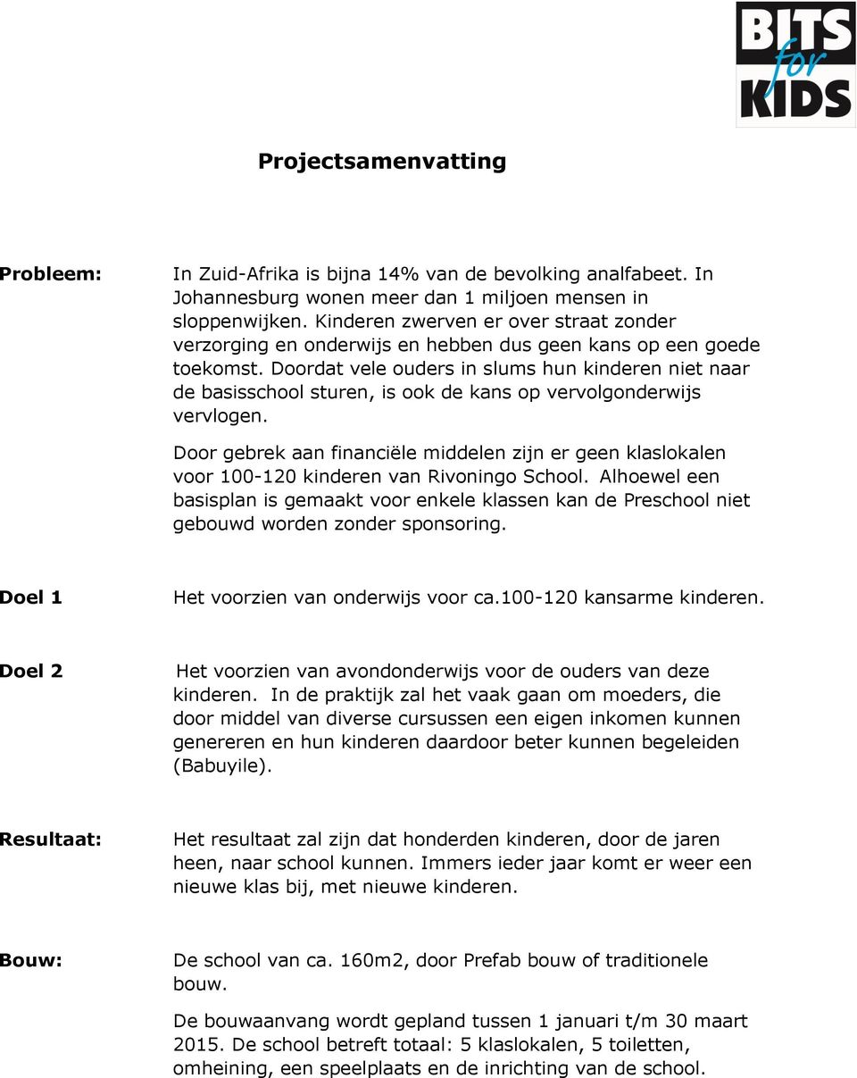 Doordat vele ouders in slums hun kinderen niet naar de basisschool sturen, is ook de kans op vervolgonderwijs vervlogen.