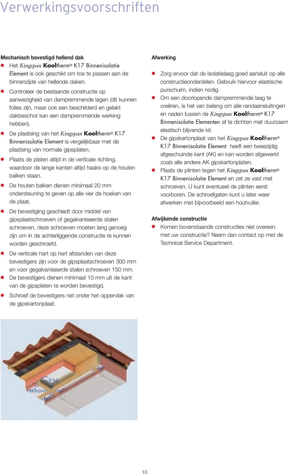 De plaatsing van het Kingspan Kooltherm K17 Binnenisolatie Element is vergelijkbaar met de plaatsing van normale gipsplaten.