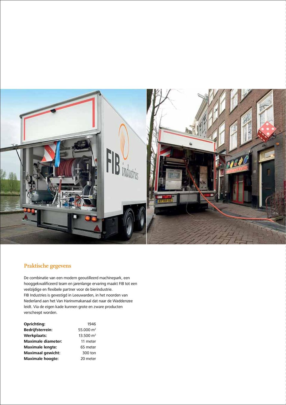 FIB Industries is gevestigd in Leeuwarden, in het noorden van Nederland aan het Van Harinxmakanaal dat naar de Waddenzee leidt.