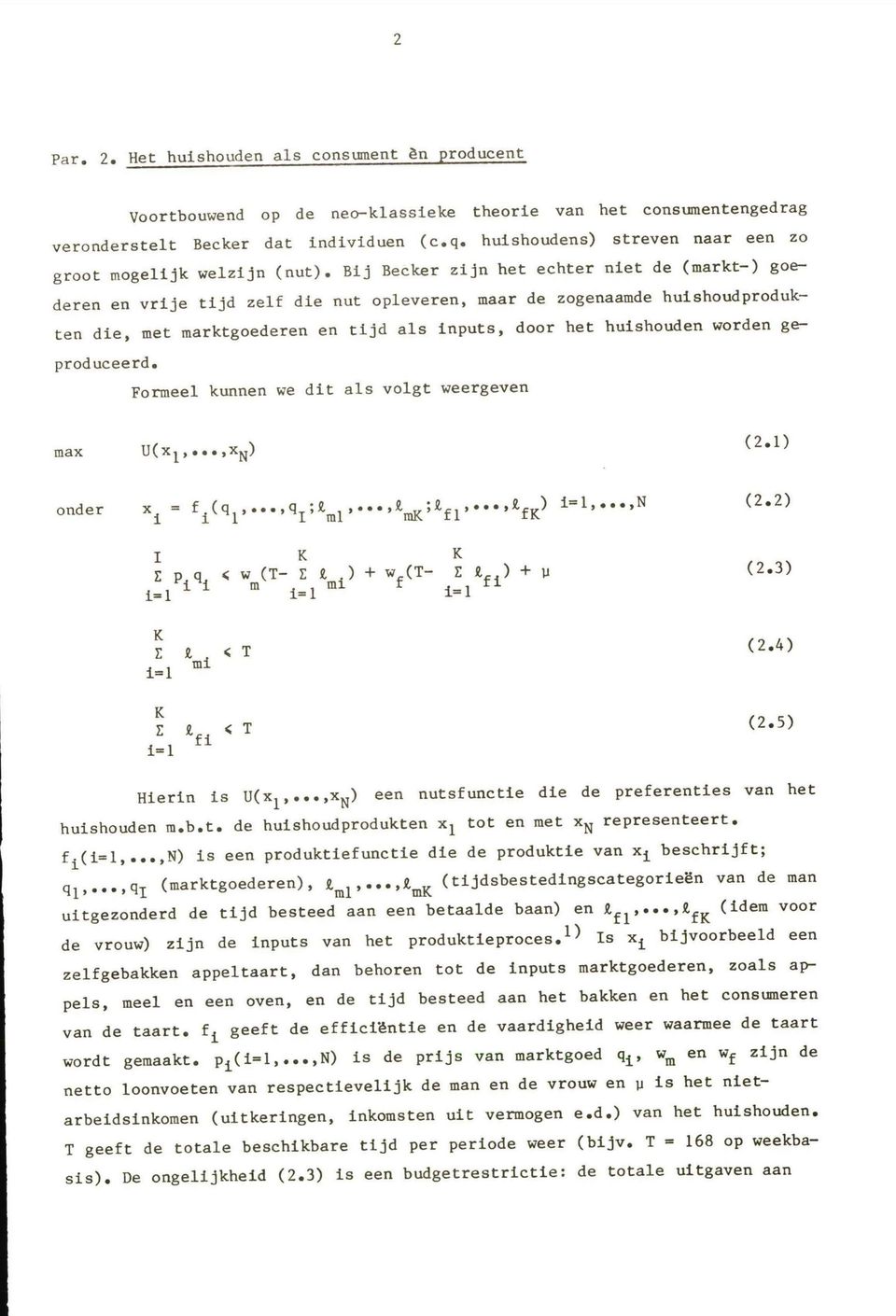 huishouden worden geten die, met marktgoederen en tijd als inputs, door het produceerd. Formeel kunnen we dit als volgt weergeven max U(x1,...,xN) onder xi - fi(q1~...,ql;kml,...~r~~rf1~.