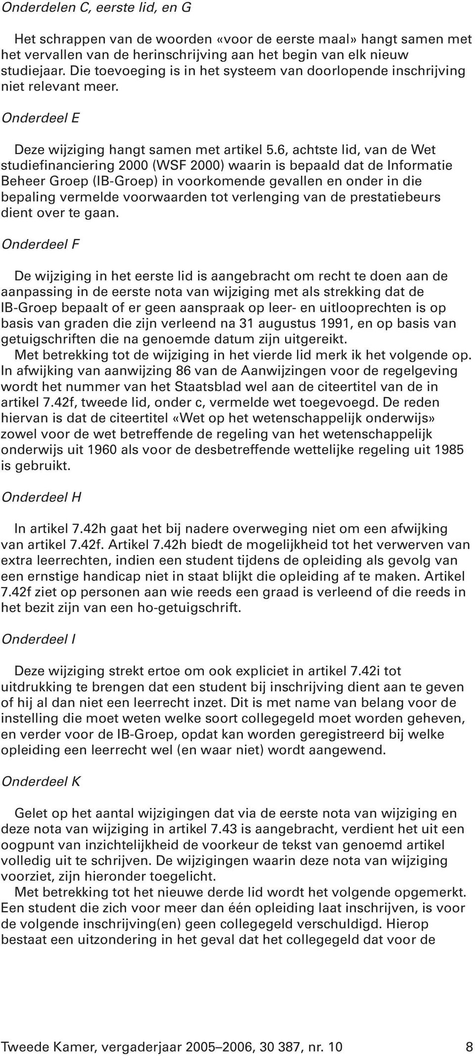 6, achtste lid, van de Wet studiefinanciering 2000 (WSF 2000) waarin is bepaald dat de Informatie Beheer Groep (IB-Groep) in voorkomende gevallen en onder in die bepaling vermelde voorwaarden tot