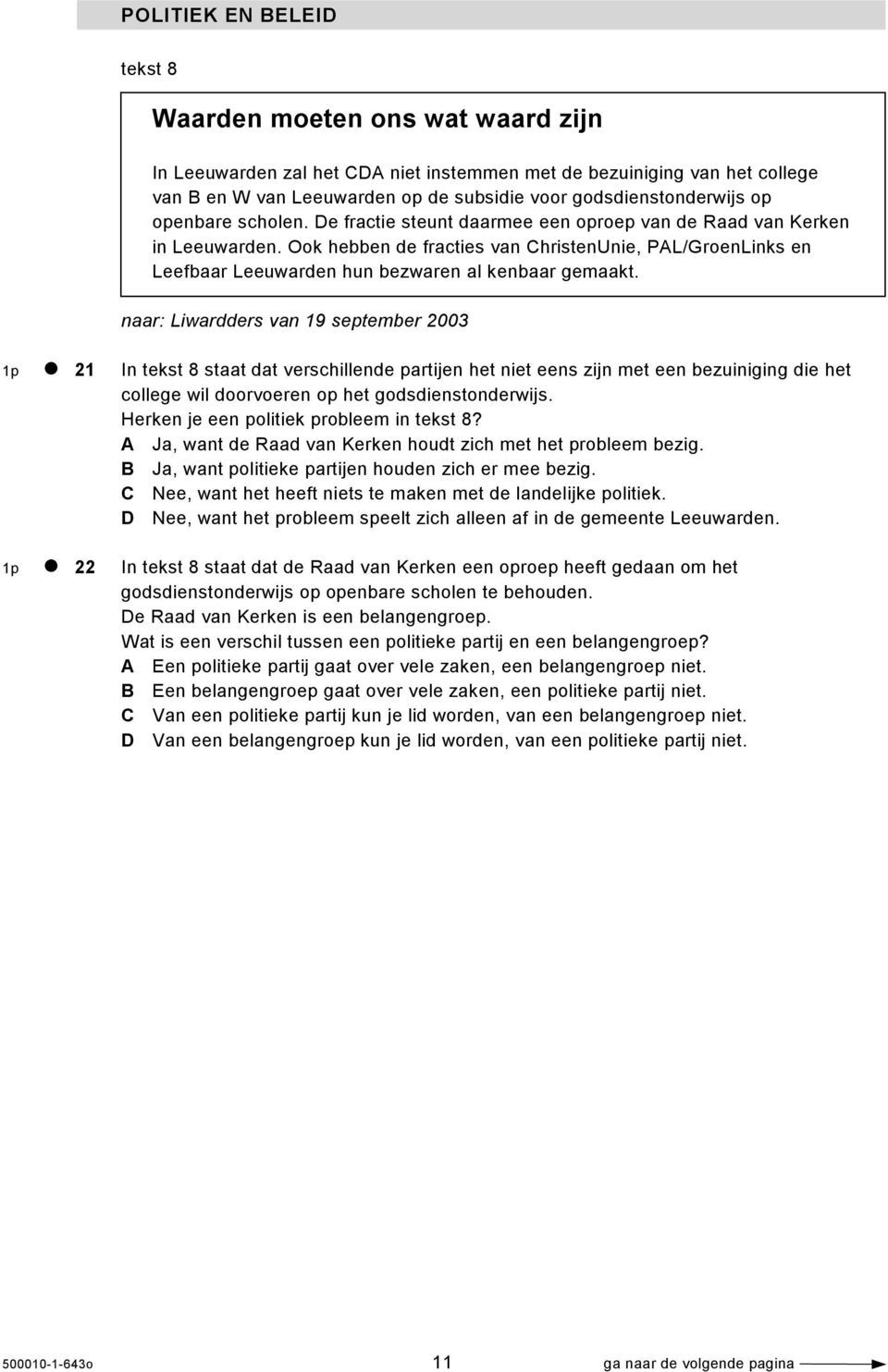 Ook hebben de fracties van ChristenUnie, PAL/GroenLinks en Leefbaar Leeuwarden hun bezwaren al kenbaar gemaakt.