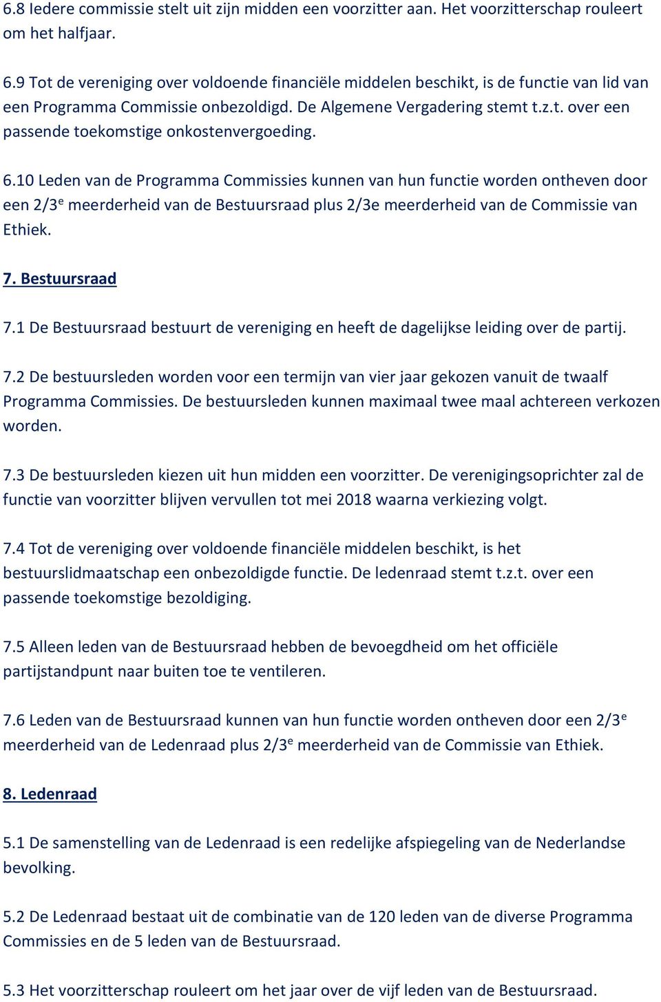 6.10 Leden van de Programma Commissies kunnen van hun functie worden ontheven door een 2/3 e meerderheid van de Bestuursraad plus 2/3e meerderheid van de Commissie van Ethiek. 7. Bestuursraad 7.