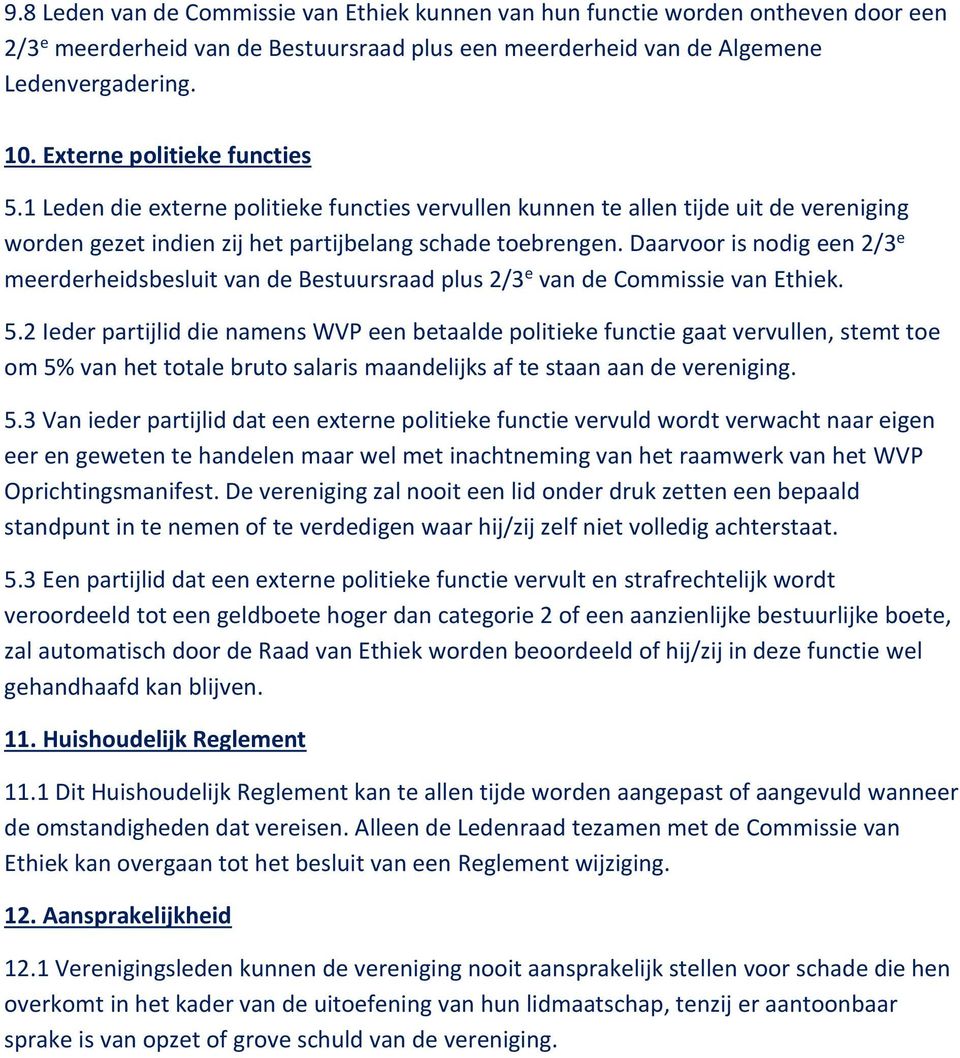 Daarvoor is nodig een 2/3 e meerderheidsbesluit van de Bestuursraad plus 2/3 e van de Commissie van Ethiek. 5.