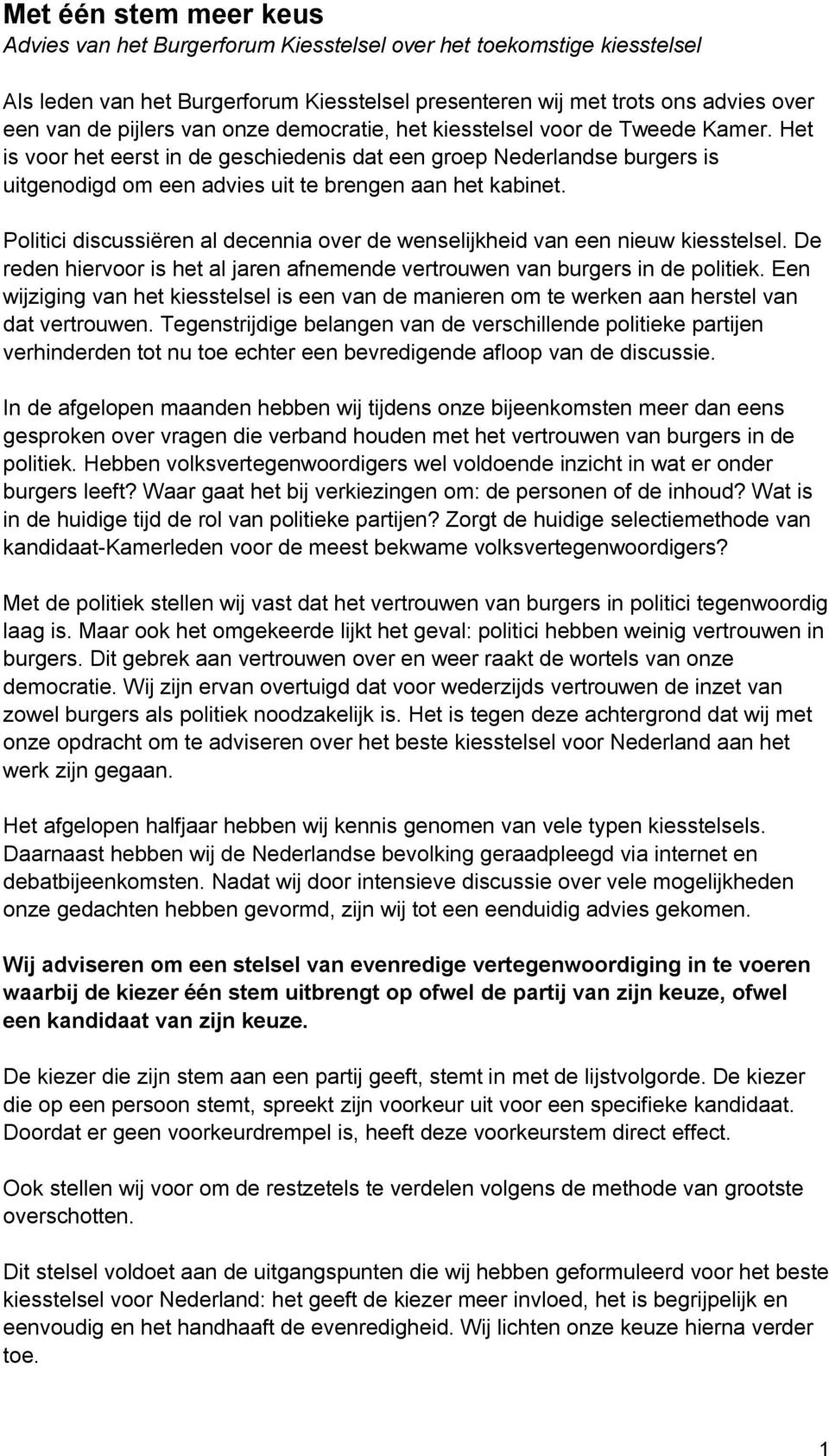 Politici discussiëren al decennia over de wenselijkheid van een nieuw kiesstelsel. De reden hiervoor is het al jaren afnemende vertrouwen van burgers in de politiek.