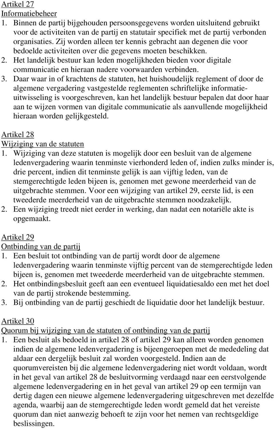 Het landelijk bestuur kan leden mogelijkheden bieden voor digitale communicatie en hieraan nadere voorwaarden verbinden. 3.