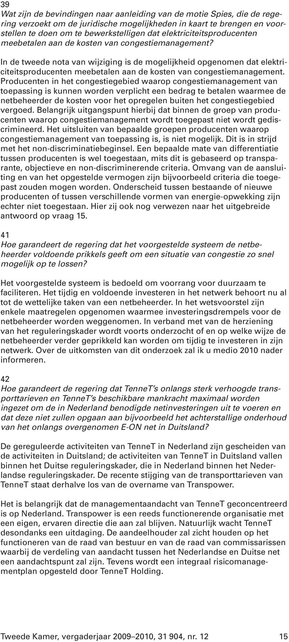 In de tweede nota van wijziging is de mogelijkheid opgenomen dat elektriciteitsproducenten meebetalen aan de kosten van congestiemanagement.