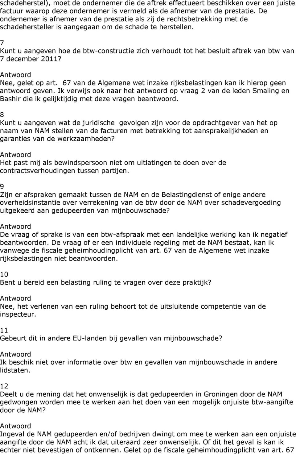 7 Kunt u aangeven hoe de btw-constructie zich verhoudt tot het besluit aftrek van btw van 7 december 2011? Nee, gelet op art.