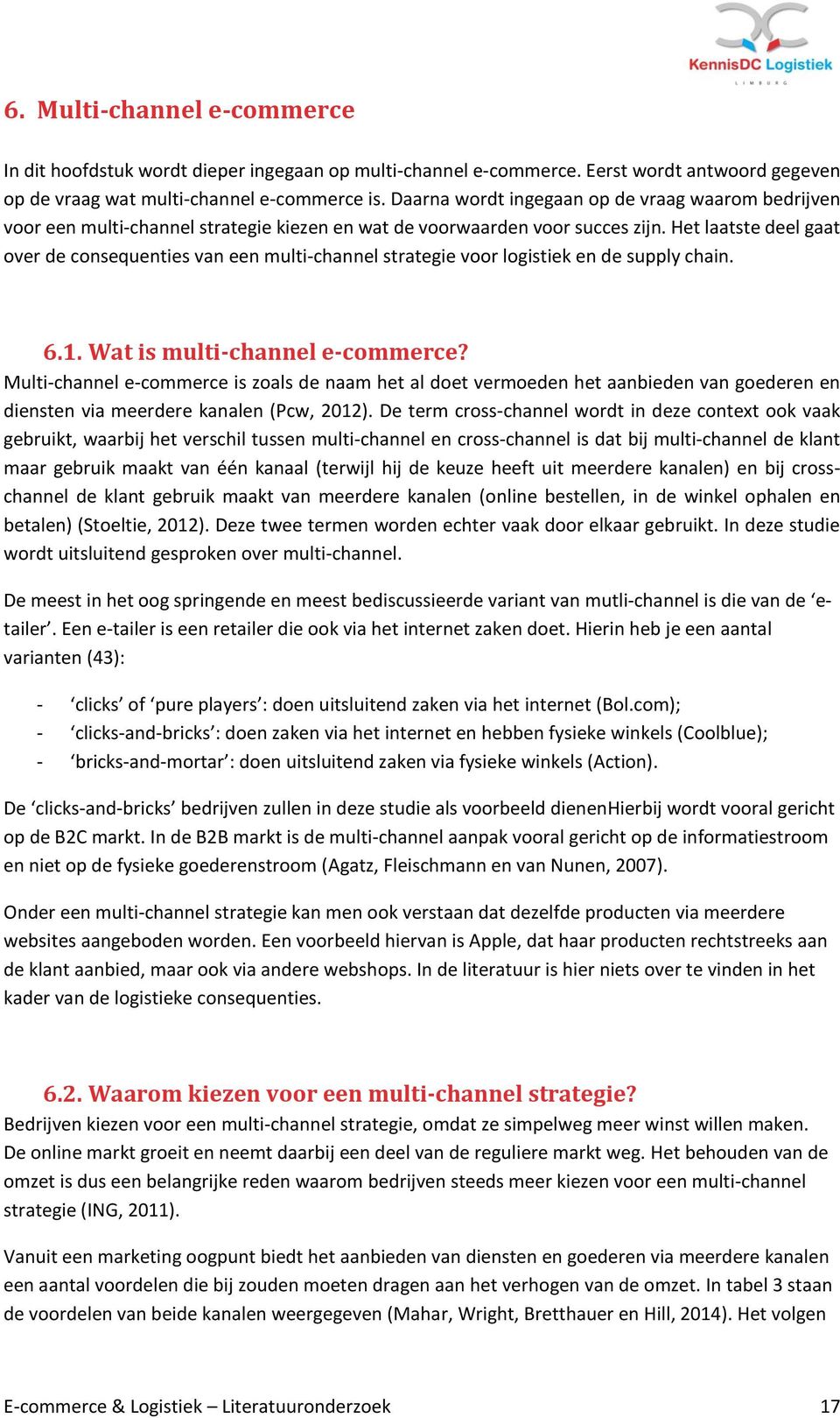 Het laatste deel gaat over de consequenties van een multi-channel strategie voor logistiek en de supply chain. 6.1. Wat is multi-channel e-commerce?