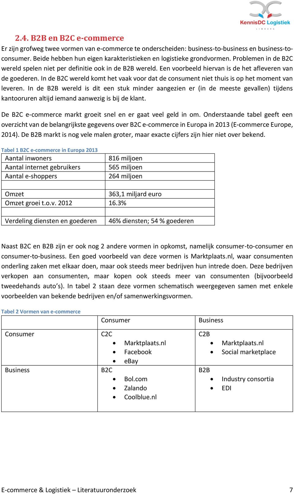 In de B2C wereld komt het vaak voor dat de consument niet thuis is op het moment van leveren.