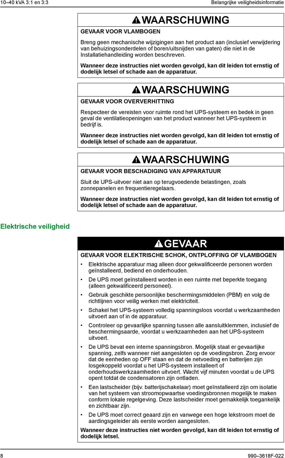 Wanneer deze instructies niet worden gevolgd, kan dit leiden tot ernstig of dodelijk letsel of schade aan de apparatuur.