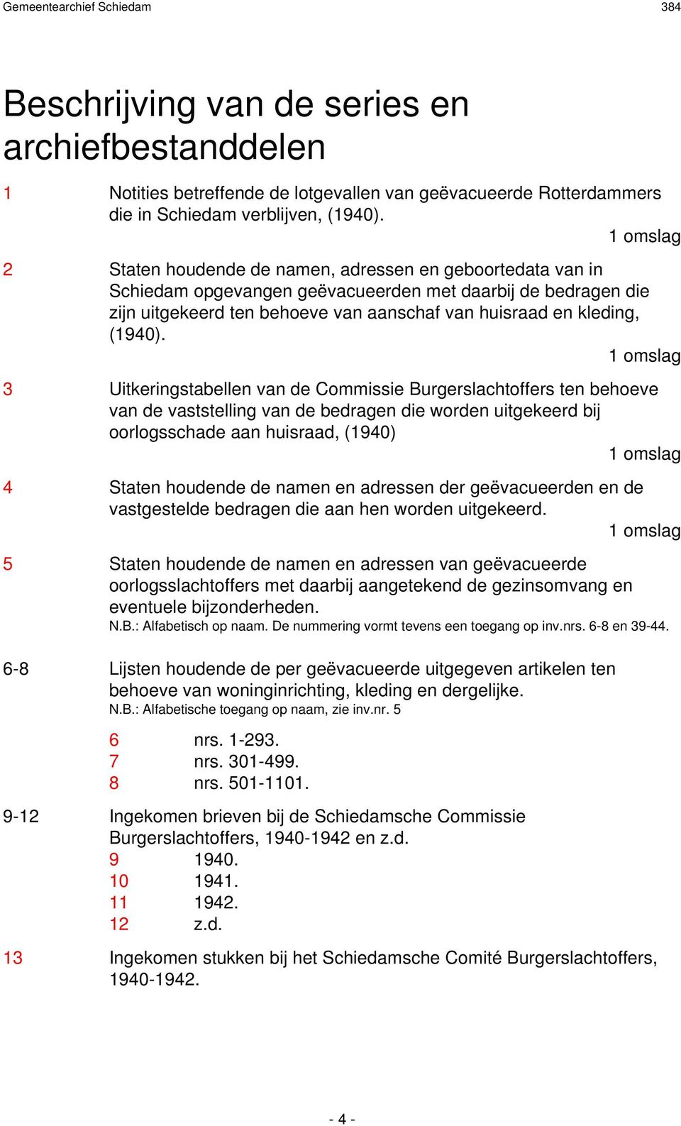 3 Uitkeringstabellen van de Commissie Burgerslachtoffers ten behoeve van de vaststelling van de bedragen die worden uitgekeerd bij oorlogsschade aan huisraad, (1940) 4 Staten houdende de namen en