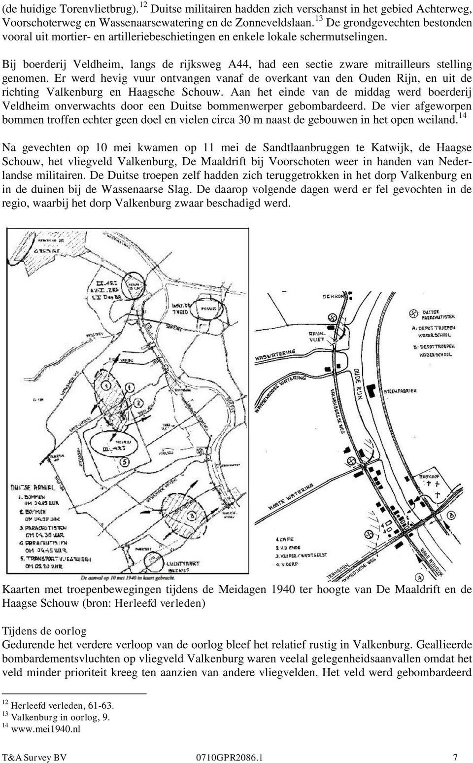 Bij boerderij Veldheim, langs de rijksweg A44, had een sectie zware mitrailleurs stelling genomen.